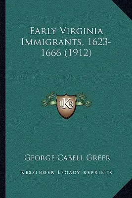 Korai virginiai bevándorlók, 1623-1666 (1912) - Early Virginia Immigrants, 1623-1666 (1912)