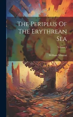 Az Erythreai-tenger periplusza; 1. kötet - The Periplus Of The Erythrean Sea; Volume 1