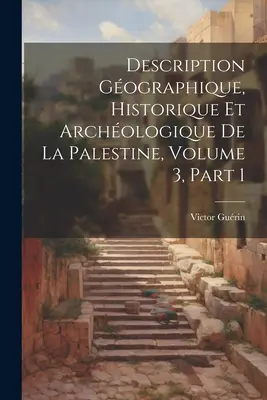 Description Gographique, Historique Et Archologique De La Palestine, 3. kötet, 1. rész - Description Gographique, Historique Et Archologique De La Palestine, Volume 3, part 1