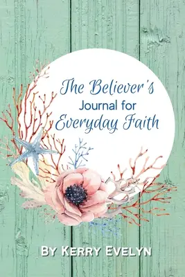 A hívő naplója a mindennapi hithez - The Believer's Journal for Everyday Faith