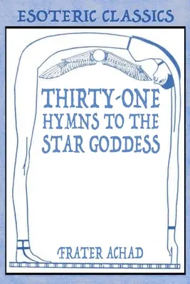 Harmincegy himnusz a Csillagistennőhöz: Ezoterikus klasszikusok - Thirty-One Hymns to the Star Goddess: Esoteric Classics