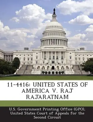 11-4416: Amerikai Egyesült Államok kontra Raj Raj Rajaratnam (U. S. Government Printing Office (Gpo)) - 11-4416: United States of America V. Raj Rajaratnam (U. S. Government Printing Office (Gpo))