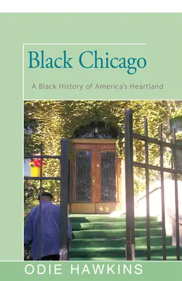 Fekete Chicago: A Black History of America's Heartland: A Black History of America's Heartland - Black Chicago: A Black History of America's Heartland