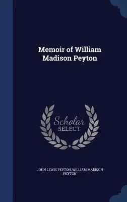 William Madison Peyton emlékiratai - Memoir of William Madison Peyton