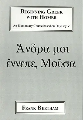 Kezdő görögök Homérosszal: Az V. Odüsszeia alapján indított elemi tanfolyam - Beginning Greek with Homer: An Elemental Course Based on Odyssey V