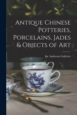 Antik kínai fazekasok, porcelánok, jádék és műtárgyak - Antique Chinese Potteries, Porcelains, Jades & Objects of Art