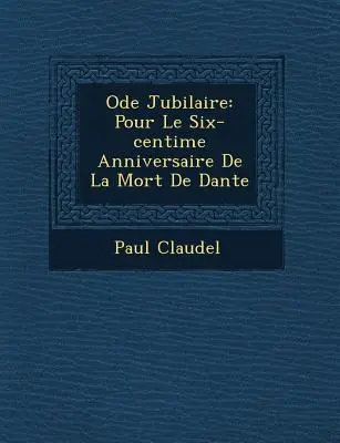 Jubileumi óda: Pour Le Six-centi�me Anniversaire De La Mort De Dante - Ode Jubilaire: Pour Le Six-centi�me Anniversaire De La Mort De Dante