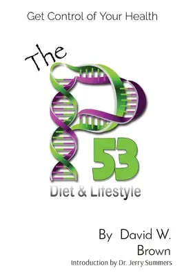 A P53 diéta és életmód: Az egészséged irányítása - The P53 Diet & Lifestyle: Get Control Of Your Health