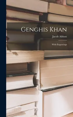 Dzsingisz kán: Metszetekkel - Genghis Khan: With Engravings