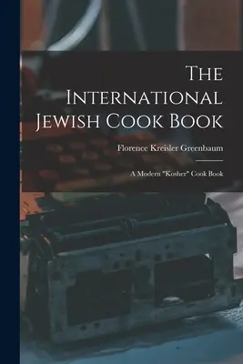 The International Jewish Cook Book; a Modern kóser” szakácskönyv” - The International Jewish Cook Book; a Modern kosher