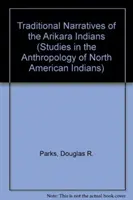 Az arikara indiánok hagyományos elbeszélései, 1. és 2. kötet - Traditional Narratives of the Arikara Indians, Volumes 1 & 2