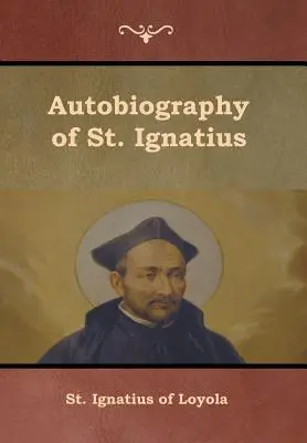 Szent Ignác önéletrajza - Autobiography of St. Ignatius