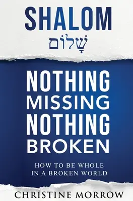 Shalom - Semmi sem hiányzik, semmi sem törött: Hogyan legyünk egészek egy törött világban? - Shalom - Nothing Missing Nothing Broken: How to Be Whole in a Broken World