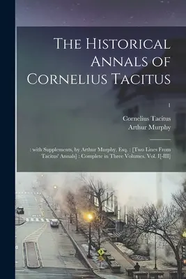 Cornelius Tacitus történelmi évkönyvei: : Kiegészítésekkel, Arthur Murphy, Esq. által: [Két sor Tacitus évkönyveiből]: Teljes három kötetben. V - The Historical Annals of Cornelius Tacitus: : With Supplements, by Arthur Murphy, Esq.: [Two Lines From Tacitus' Annals]: Complete in Three Volumes. V