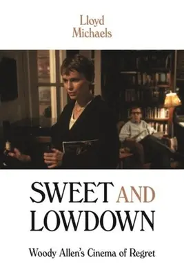 Sweet and Lowdown: Woody Allen filmje a megbánásról - Sweet and Lowdown: Woody Allen's Cinema of Regret