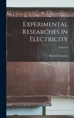 Kísérleti kutatások az elektromosságban; 2. kötet - Experimental Researches in Electricity; Volume 2