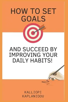 Hogyan tűzz ki célokat és érj el sikereket a mindennapi szokásaid javításával - How to set goals and succeed by improving your daily habits