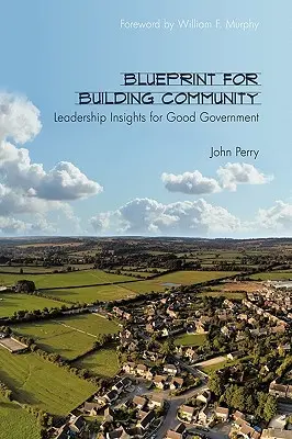 Blueprint for Building Community: Leadership Insights for Good Government