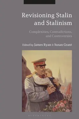 Sztálin és a sztálinizmus felülvizsgálata: Bonyolultságok, ellentmondások és viták - Revisioning Stalin and Stalinism: Complexities, Contradictions, and Controversies