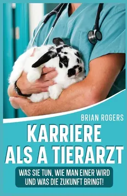 Karriere Als a Tierarzt: Was Sie Tun, Wie Man Einer Wird Und Was Die Zukunft Bringt!