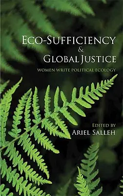 Ökológiai elégedettség és globális igazságosság: A nők írják a politikai ökológiát - Eco-Sufficiency And Global Justice: Women Write Political Ecology