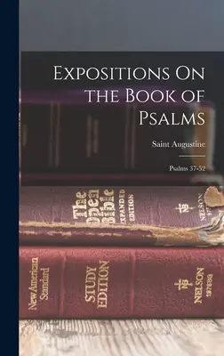 Expositions On the Book of Psalms: Zsoltárok: A 37-52. zsoltárok - Expositions On the Book of Psalms: Psalms 37-52