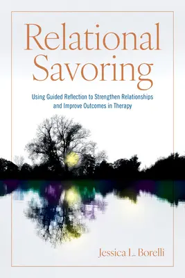 Relációs ízlelés: Az irányított reflexió használata a kapcsolatok erősítésére és a terápiás eredmények javítására - Relational Savoring: Using Guided Reflection to Strengthen Relationships and Improve Outcomes in Therapy