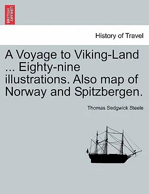 Utazás a vikingek földjére ... Nyolcvankilenc illusztráció. Továbbá Norvégia és Spitzbergák térképe. - A Voyage to Viking-Land ... Eighty-Nine Illustrations. Also Map of Norway and Spitzbergen.