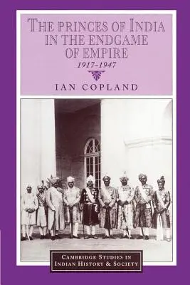 Az indiai hercegek a birodalom végjátékában, 1917-1947 - The Princes of India in the Endgame of Empire, 1917-1947