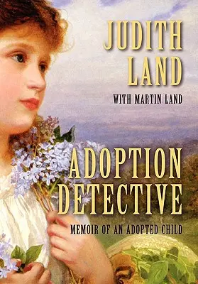 Adoption Detective: Egy örökbefogadott gyermek emlékiratai - Adoption Detective: Memoir of an Adopted Child