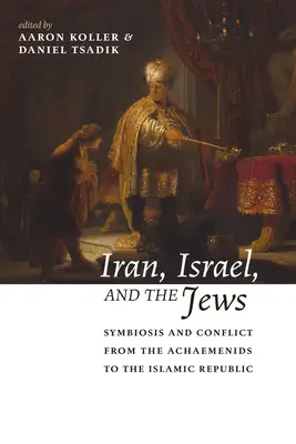 Irán, Izrael és a zsidók: Akhaimenidáktól az iszlám köztársaságig. - Iran, Israel, and the Jews: Symbiosis and Conflict from the Achaemenids to the Islamic Republic