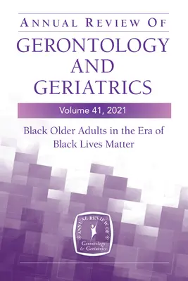 Annual Review of Gerontology and Geriatrics, 41. évfolyam, 2021. évf: Fekete idősek a Black Lives Matter korszakában - Annual Review of Gerontology and Geriatrics, Volume 41, 2021: Black Older Adults in the Era of Black Lives Matter