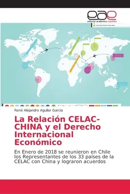 La Relacin CELAC-CHINA y el Derecho Internacional Econmico (A CELAC-Kína viszony és a nemzetközi gazdasági kapcsolatok) - La Relacin CELAC-CHINA y el Derecho Internacional Econmico