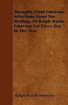 Gondolatok Emersontól; Válogatás Ralph Waldo Emerson írásaiból az év minden napjára - Thoughts from Emerson; Selections from the Writings of Ralph Waldo Emerson for Every Day in the Year