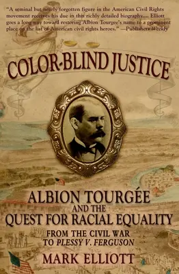 Színvak igazságszolgáltatás: Albion Tourge and the Quest for Racial Equality from the Civil War to Plessy V. Ferguson - Color Blind Justice: Albion Tourge and the Quest for Racial Equality from the Civil War to Plessy V. Ferguson