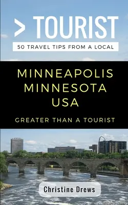Nagyobb, mint egy turista - Minneapolis Minnesota USA: 50 utazási tipp helyiektől - Greater Than a Tourist- Minneapolis Minnesota USA: 50 Travel Tips from a Local