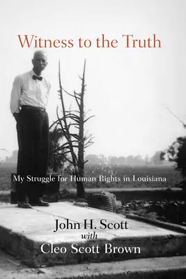 Az igazság tanúja: John H. Scott küzdelme az emberi jogokért Louisianában - Witness to the Truth: John H. Scott's Struggle for Human Rights in Louisiana