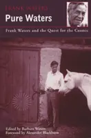 Tiszta vizek: Frank Waters és a kozmikus keresés - Pure Waters: Frank Waters and the Quest for the Cosmic