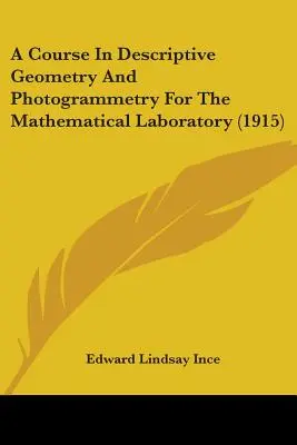 A Course In Descriptive Geometry And Photogrammetry For The Mathematical Laboratory (1915)