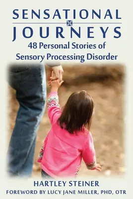 Szenzációs utazások: 48 személyes történet az érzékszervi feldolgozási zavarokról - Sensational Journeys: 48 Personal Stories of Sensory Processing Disorder