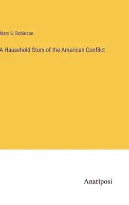 Az amerikai konfliktus házi története - A Hausehold Story of the American Conflict