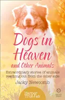 Kutyák a mennyben: és más állatok: Rendkívüli történetek a túlvilágról érkező állatokról - Dogs in Heaven: and Other Animals: Extraordinary stories of animals reaching out from the other side