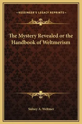 A feltárt rejtély, avagy a Weltmerizmus kézikönyve - The Mystery Revealed or the Handbook of Weltmerism