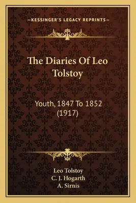 Leo Tolsztoj naplói: Tolsztoj: Ifjúság, 1847-1852 (1917) - The Diaries Of Leo Tolstoy: Youth, 1847 To 1852 (1917)