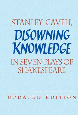 Disowning Knowledge: Shakespeare hét darabjában - Disowning Knowledge: In Seven Plays of Shakespeare