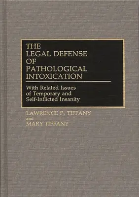 A kóros mérgezés jogi védelme: Az ideiglenes és az önhibájából eredő elmebaj kapcsolódó kérdéseivel együtt - The Legal Defense of Pathological Intoxication: With Related Issues of Temporary and Self-Inflicted Insanity