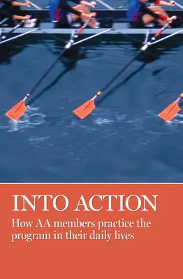 Into Action: Hogyan gyakorolják az AA-tagok a programot a mindennapi életükben? - Into Action: How AA Members Practice the Program in Their Daily Lives