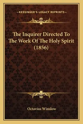 A Szentlélek munkájára irányított kérdező (1856) - The Inquirer Directed To The Work Of The Holy Spirit (1856)