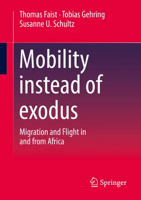 Mobilitás az elvándorlás helyett: migráció és menekülés Afrikában és Afrikából - Mobility Instead of Exodus: Migration and Flight in and from Africa