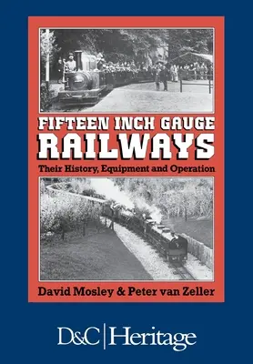 Tizenöt hüvelykes nyomtávú vasutak: Történetük, felszerelésük és működésük - Fifteen-Inch Gauge Railways: Their History, Equipment & Operation